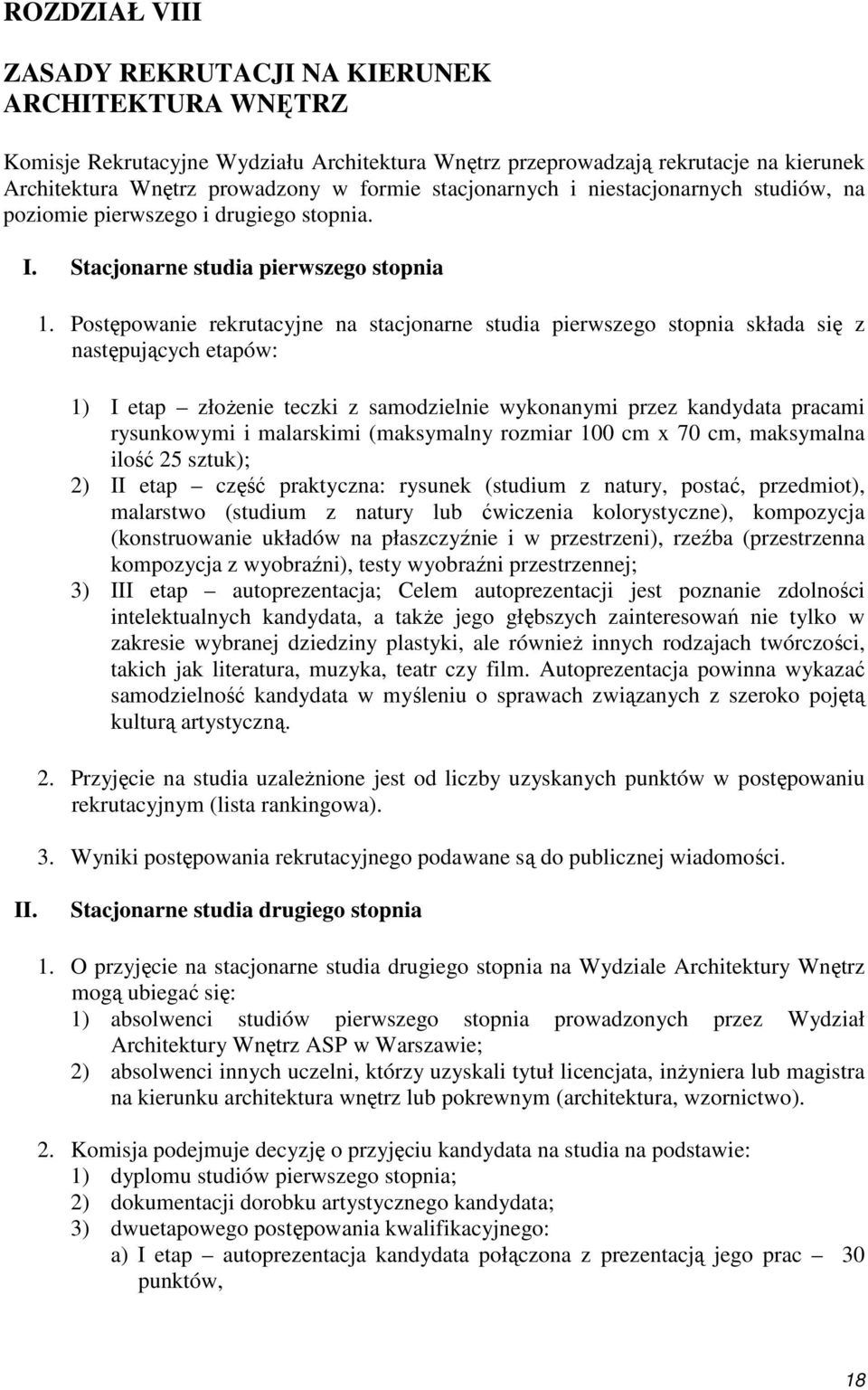 Postępowanie rekrutacyjne na stacjonarne studia pierwszego stopnia składa się z następujących etapów: 1) I etap złoŝenie teczki z samodzielnie wykonanymi przez kandydata pracami rysunkowymi i