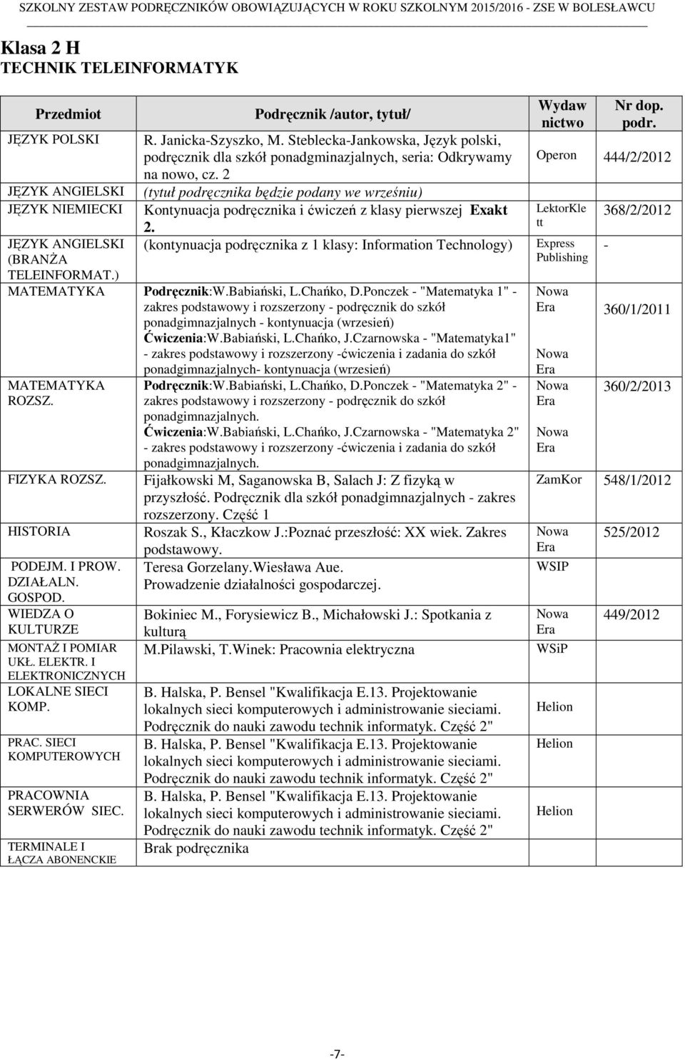 Ponczek - "Matematyka 1" - zakres podstawowy i rozszerzony - podręcznik do szkół ponadgimnazjalnych - kontynuacja (wrzesień) Ćwiczenia:W.Babiański, L.Chańko, J.