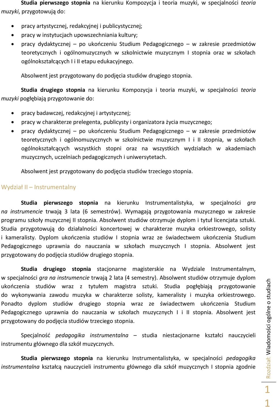 ogólnokształcących I i II etapu edukacyjnego. Absolwent jest przygotowany do podjęcia studiów drugiego stopnia.