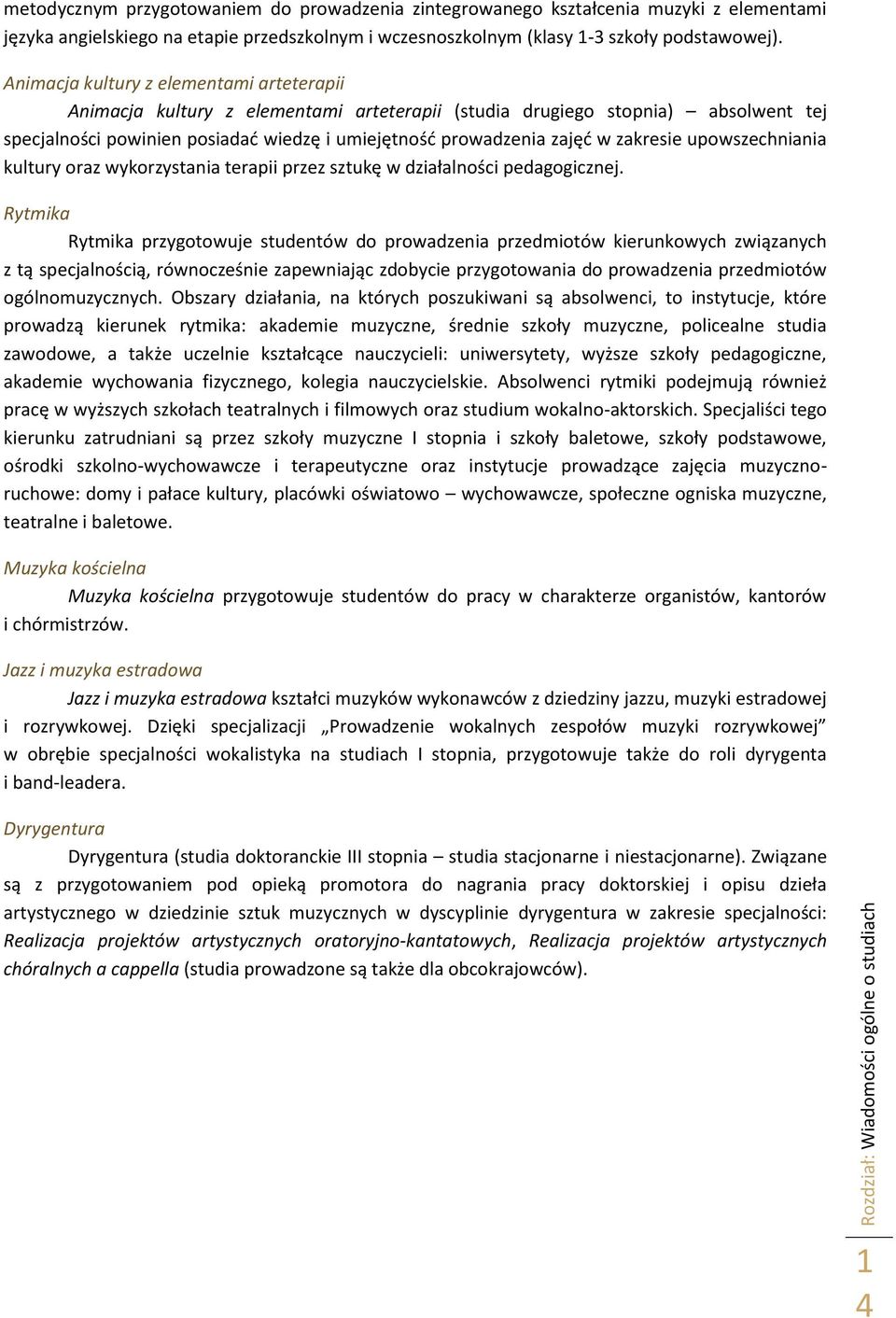 zakresie upowszechniania kultury oraz wykorzystania terapii przez sztukę w działalności pedagogicznej.