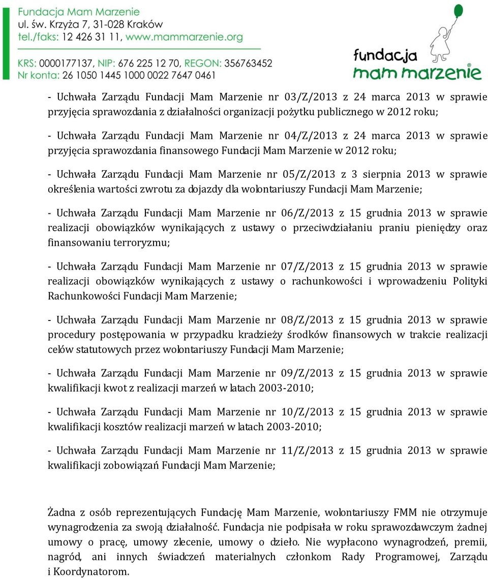 określenia wartości zwrotu za dojazdy dla wolontariuszy Fundacji Mam Marzenie; - Uchwała Zarządu Fundacji Mam Marzenie nr 06/Z/2013 z 15 grudnia 2013 w sprawie realizacji obowiązków wynikających z