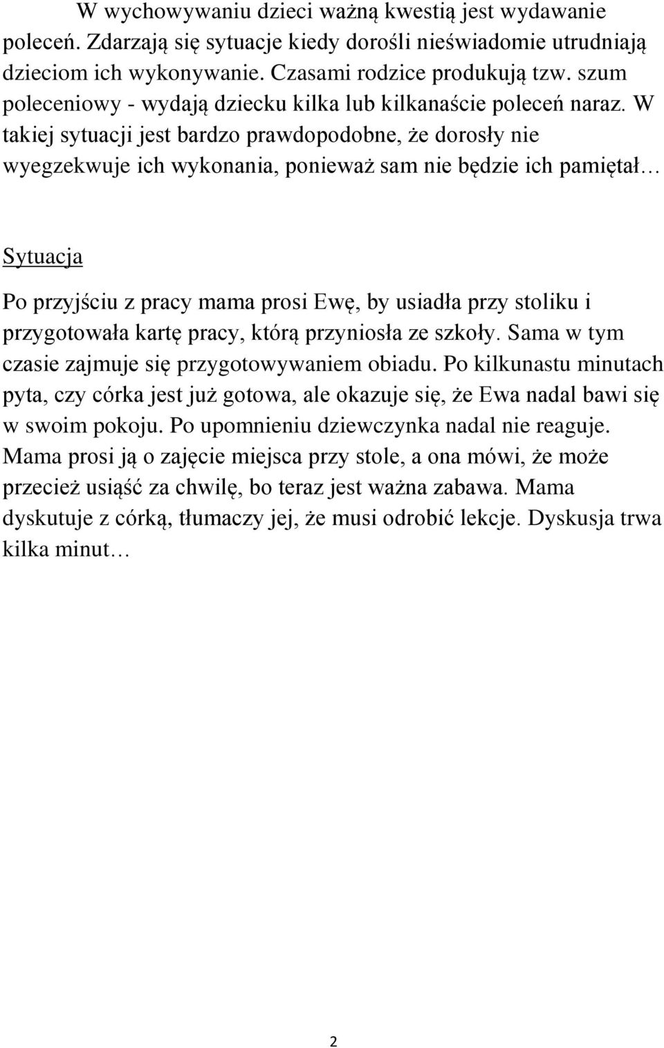 W takiej sytuacji jest bardzo prawdopodobne, że dorosły nie wyegzekwuje ich wykonania, ponieważ sam nie będzie ich pamiętał Sytuacja Po przyjściu z pracy mama prosi Ewę, by usiadła przy stoliku i