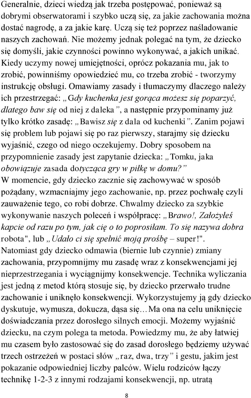 Kiedy uczymy nowej umiejętności, oprócz pokazania mu, jak to zrobić, powinniśmy opowiedzieć mu, co trzeba zrobić - tworzymy instrukcję obsługi.