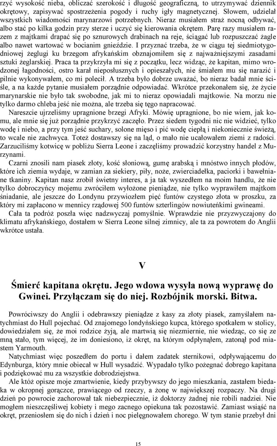 Parę razy musiałem razem z majtkami drapać się po sznurowych drabinach na reje, ściągać lub rozpuszczać żagle albo nawet wartować w bocianim gnieździe.