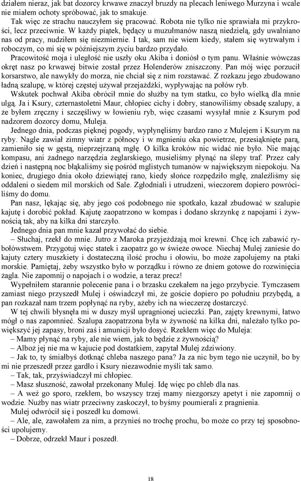 I tak, sam nie wiem kiedy, stałem się wytrwałym i roboczym, co mi się w późniejszym życiu bardzo przydało. Pracowitość moja i uległość nie uszły oku Akiba i doniósł o tym panu.