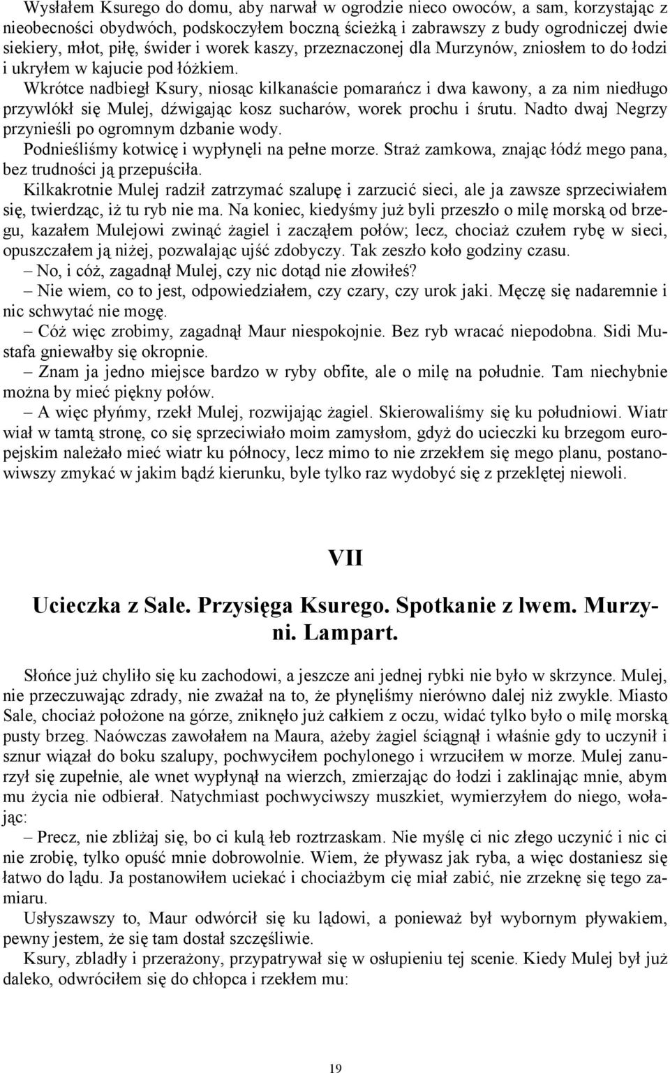 Wkrótce nadbiegł Ksury, niosąc kilkanaście pomarańcz i dwa kawony, a za nim niedługo przywlókł się Mulej, dźwigając kosz sucharów, worek prochu i śrutu.