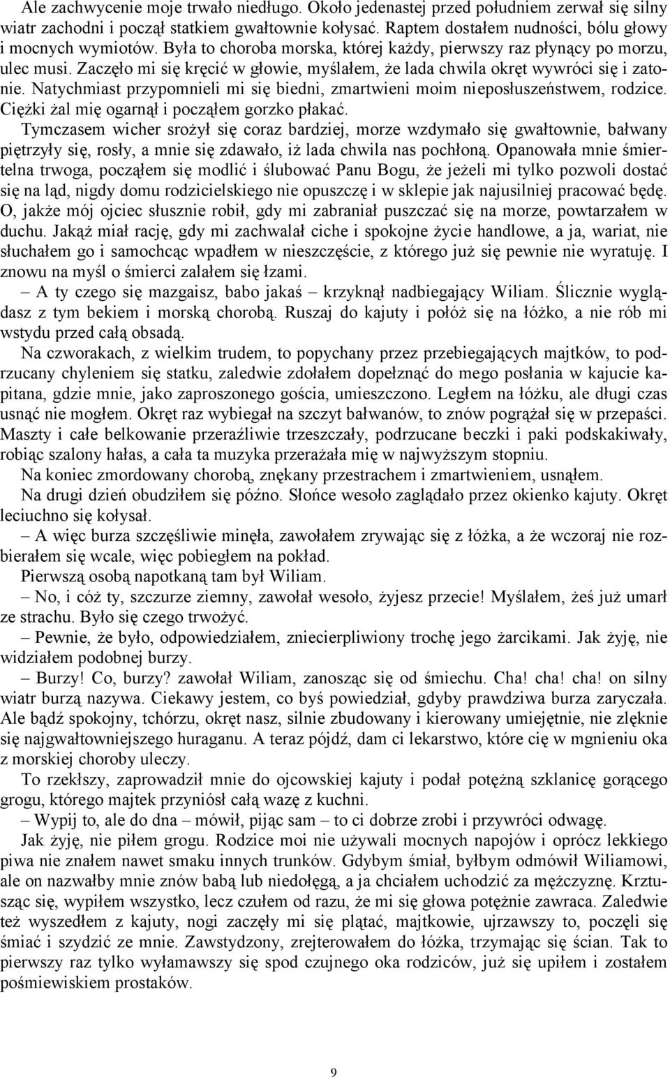 Natychmiast przypomnieli mi się biedni, zmartwieni moim nieposłuszeństwem, rodzice. Ciężki żal mię ogarnął i począłem gorzko płakać.