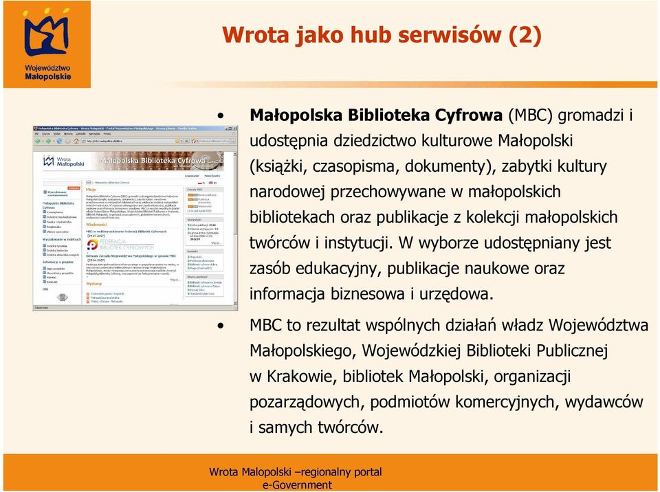 W wyborze udostępniany jest zasób edukacyjny, publikacje naukowe oraz informacja biznesowa i urzędowa.