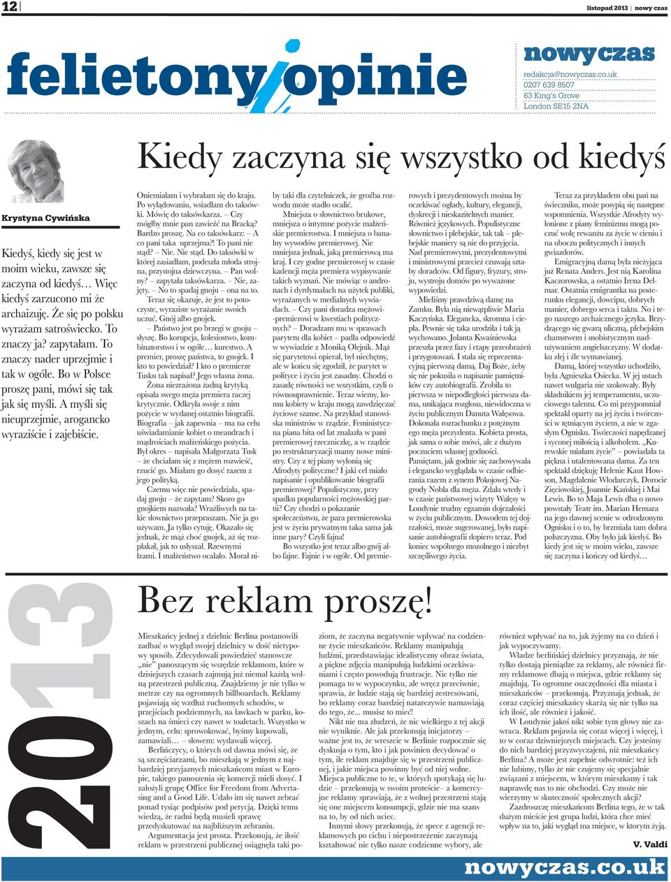 archaizuję. Że się po polsku wyrażam satroświecko. To znaczy ja? zapytałam. To znaczy nader uprzejmie i tak w ogóle. Bo w Polsce proszę pani, mówi się tak jak się myśli.