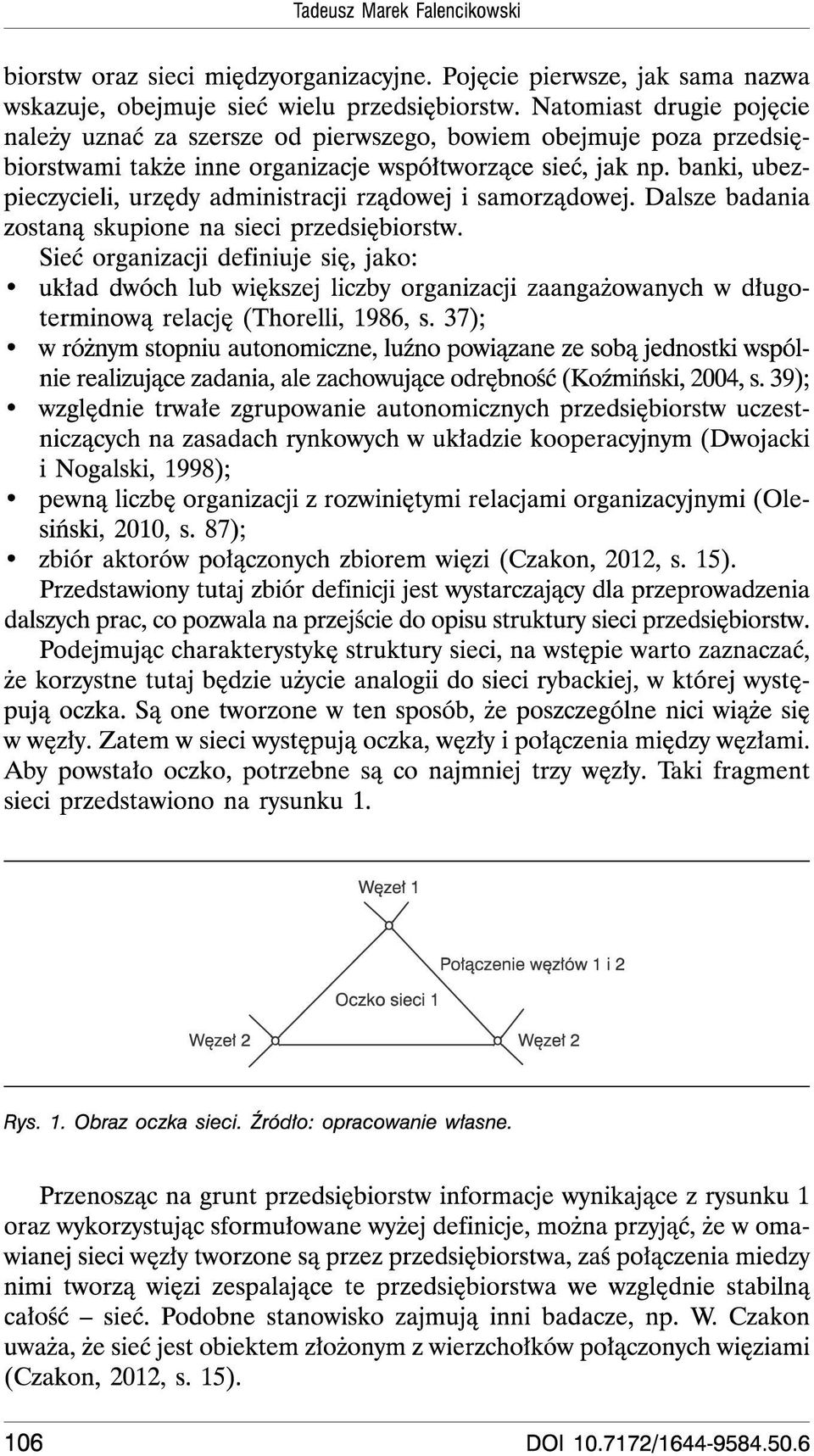 banki, ubezpieczycieli, urzedy administracji rzadowej i samorza,dowej. Dalsze badania zostana skupione na sieci przedsiebiorstw.