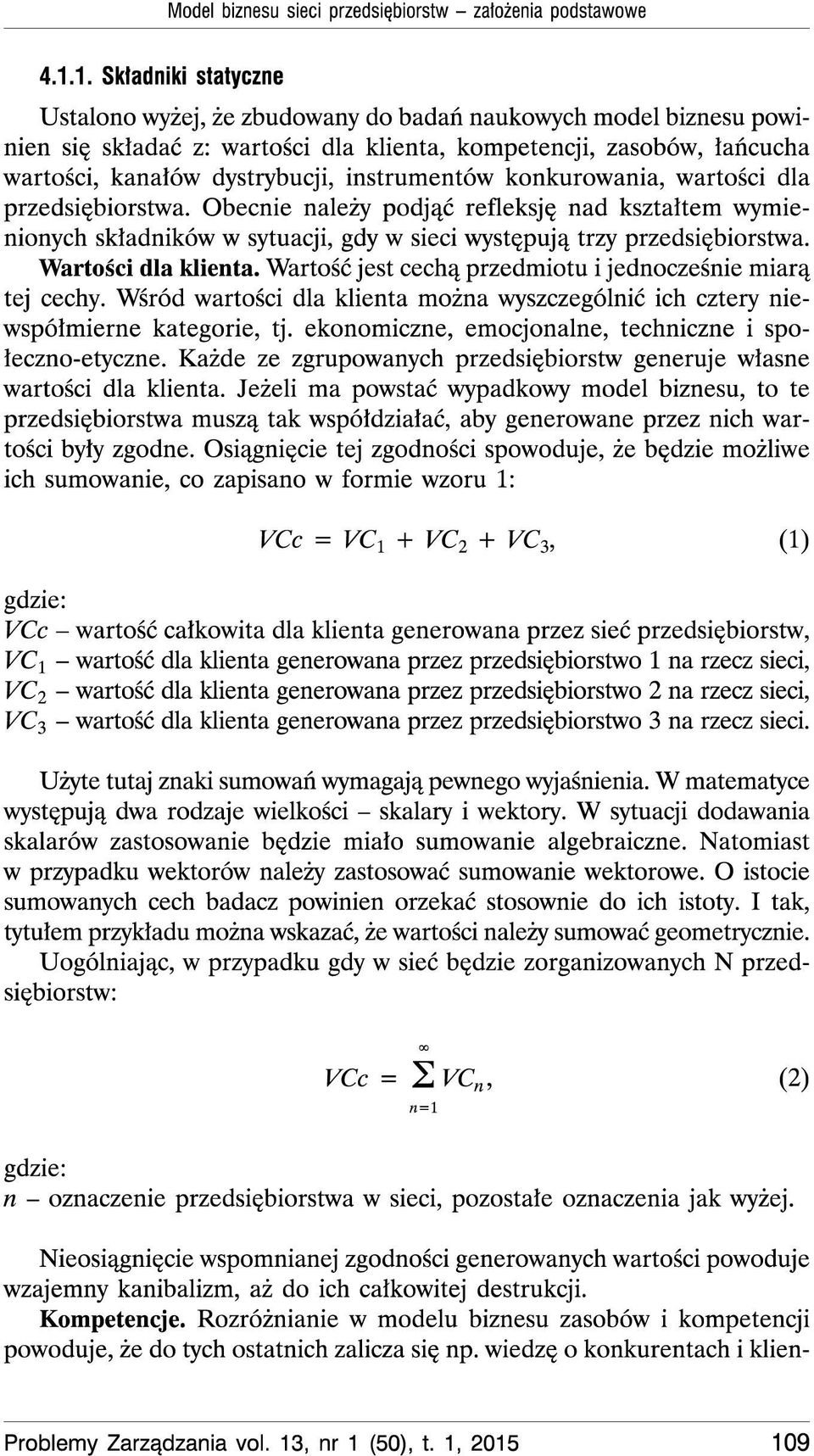 Obecnie naleiy podjaé refleksje nad ksztaltem Wymienionych skladnikow W sytuacji, gdy W sieci Wystepuja trzy przedsiebiorstwa. Wartosci dla klienta.