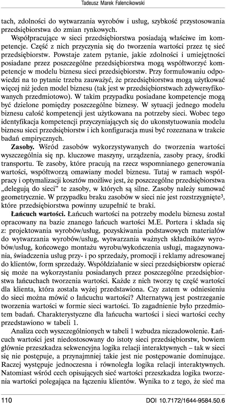 Powstaje zatem pytanie, jakie zdolnosci i umiejetnosci posiadane przez poszczegolne przedsiebiorstwa moga Wspoltworzyé kompetencje W modelu biznesu sieci przedsiebiorstw.