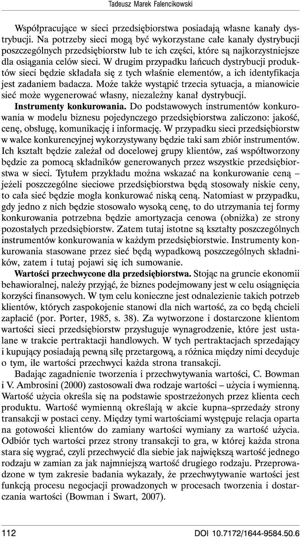 W drugim przypadku lancuch dystrybucji produktow sieci bedzie skladala sie z tych Wlasnie elementow, a ich identyfikacja jest zadaniem badacza.