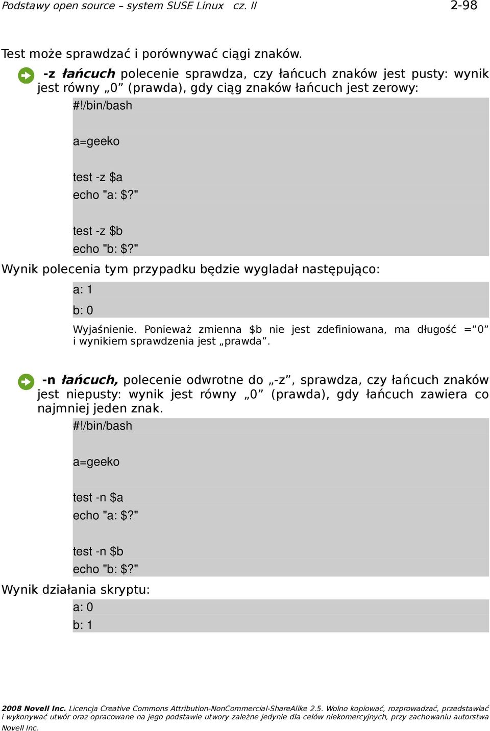 " Wynik polecenia tym przypadku będzie wygladał następująco: a: 1 b: 0 Wyjaśnienie. Ponieważ zmienna $b nie jest zdefiniowana, ma długość = 0 i wynikiem sprawdzenia jest prawda.