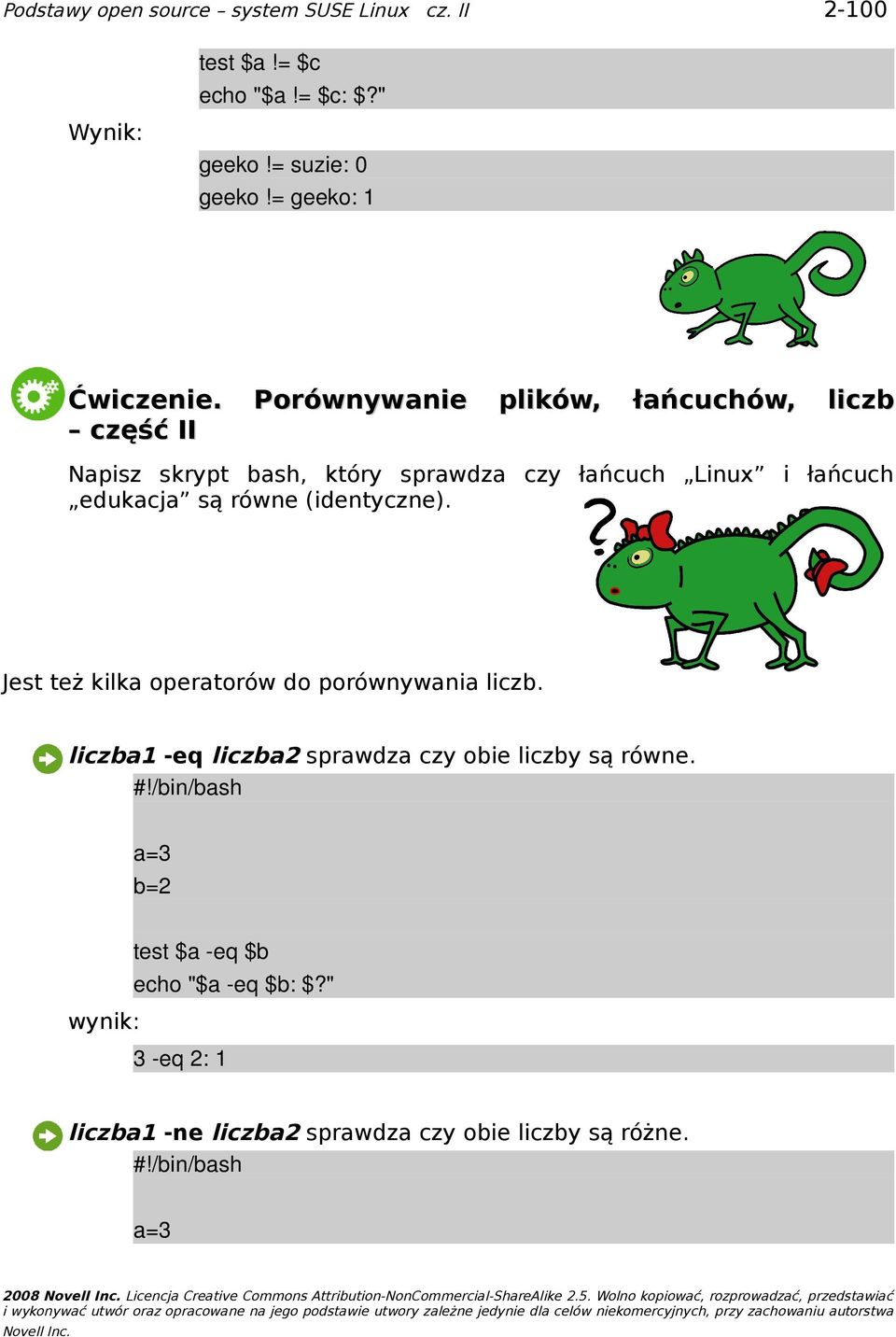 Jest też kilka operatorów do porównywania liczb. liczba1 -eq liczba2 sprawdza czy obie liczby są równe.