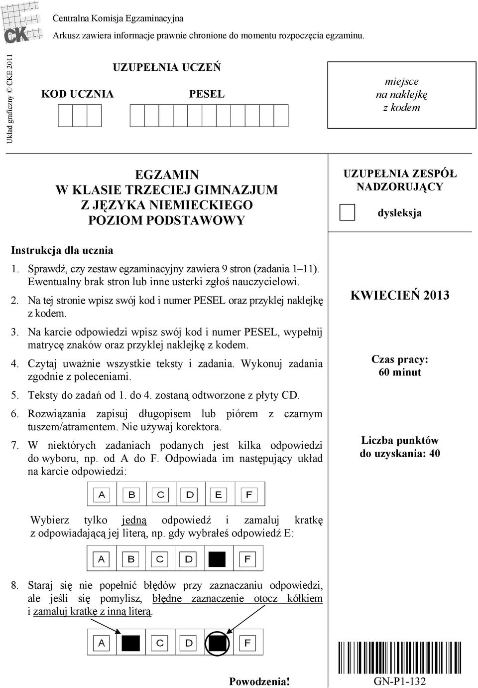 Sprawdź, czy zestaw egzaminacyjny zawiera 9 stron (zadania 1 11). Ewentualny brak stron lub inne usterki zgłoś nauczycielowi. 2.