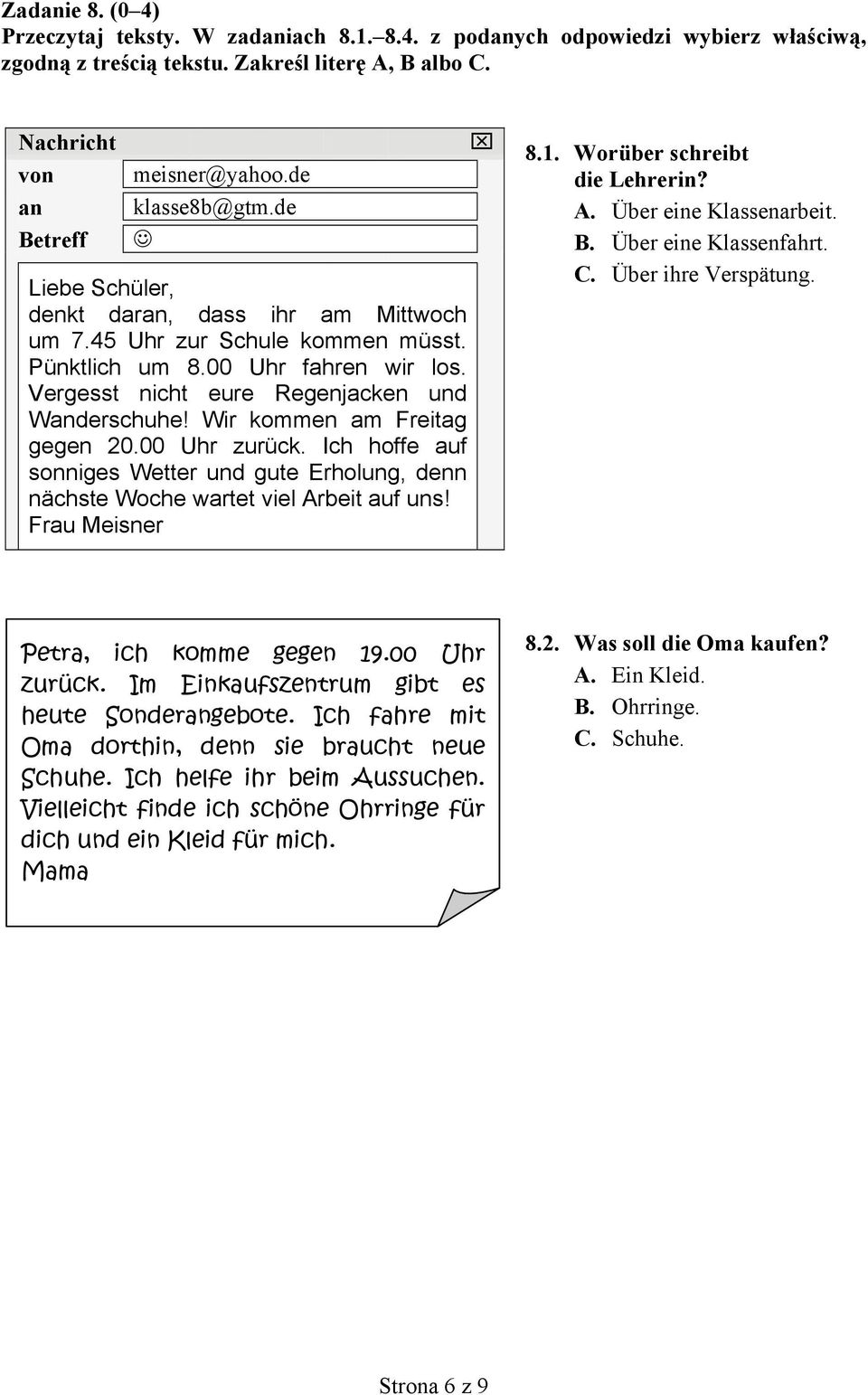 Wir kommen am Freitag gegen 20.00 Uhr zurück. Ich hoffe auf sonniges Wetter und gute Erholung, denn nächste Woche wartet viel Arbeit auf uns! Frau Meisner 8.1. Worüber schreibt die Lehrerin? A. Über eine Klassenarbeit.