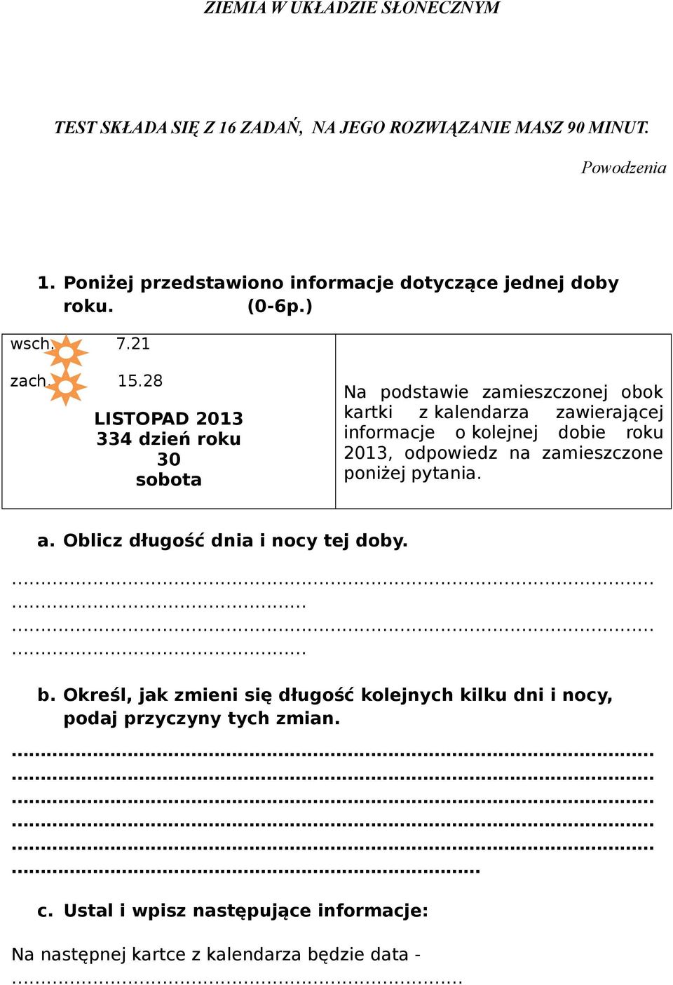 28 LISTOPAD 2013 334 dzień roku 30 sobota Na podstawie zamieszczonej obok kartki z kalendarza zawierającej informacje o kolejnej dobie roku 2013,