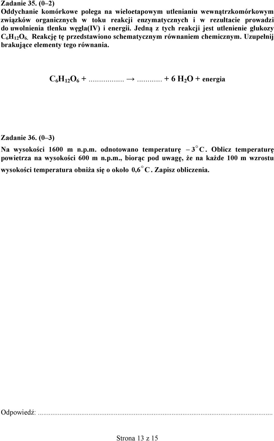 tlenku węgla(iv) i energii. Jedną z tych reakcji jest utlenienie glukozy C 6 H 12 O 6. Reakcję tę przedstawiono schematycznym równaniem chemicznym.