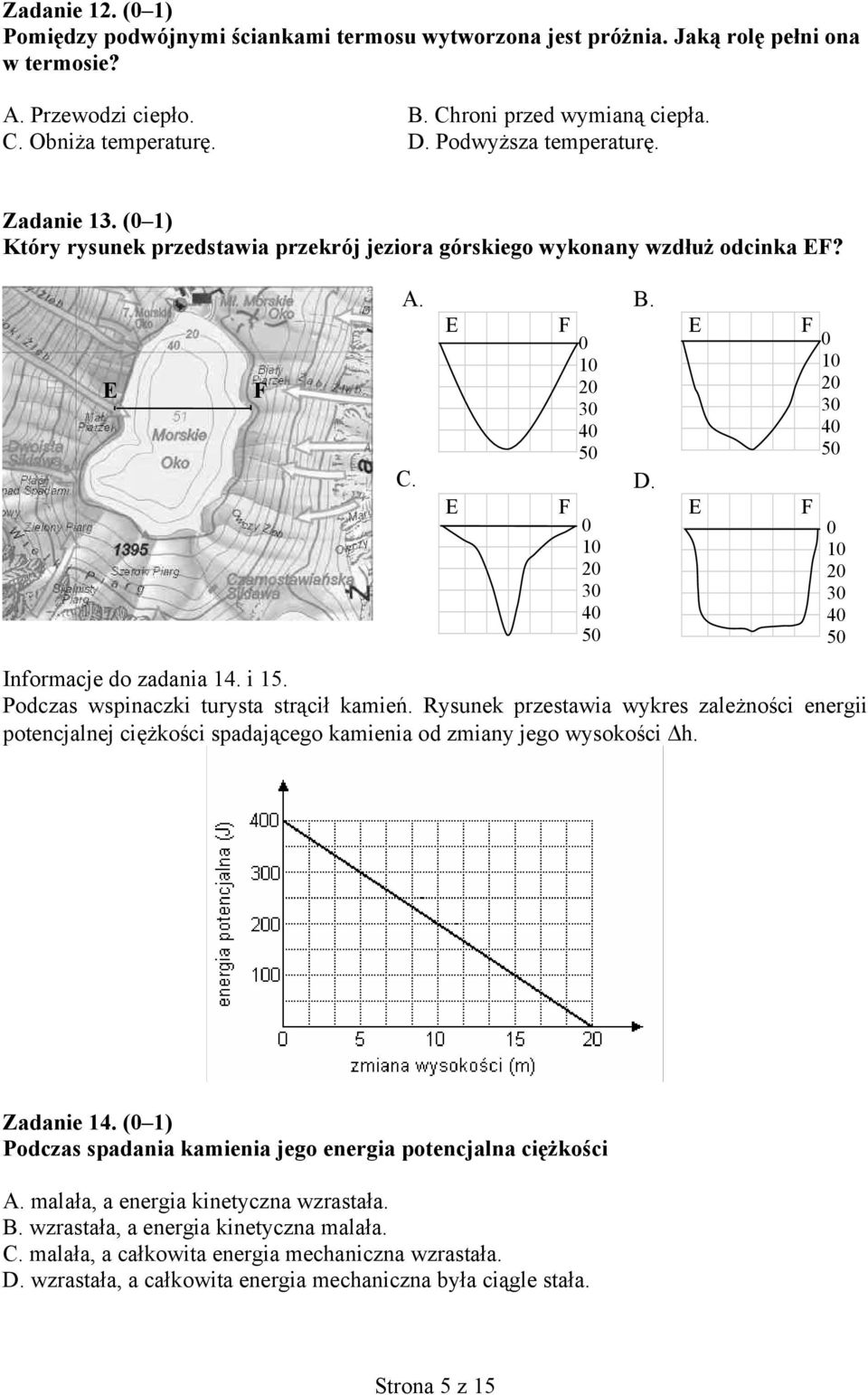 E E F F 0 10 20 30 40 50 0 10 20 30 40 50 Informacje do zadania 14. i 15. Podczas wspinaczki turysta strącił kamień.