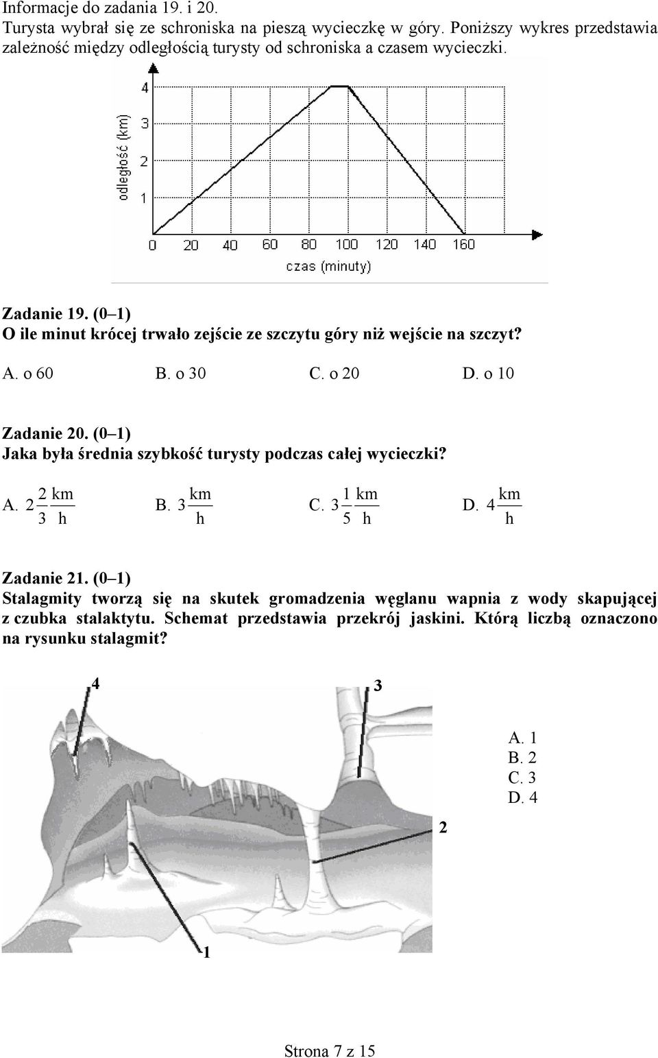 (0 1) O ile minut krócej trwało zejście ze szczytu góry niż wejście na szczyt? A. o 60 B. o 30 C. o 20 D. o 10 Zadanie 20.