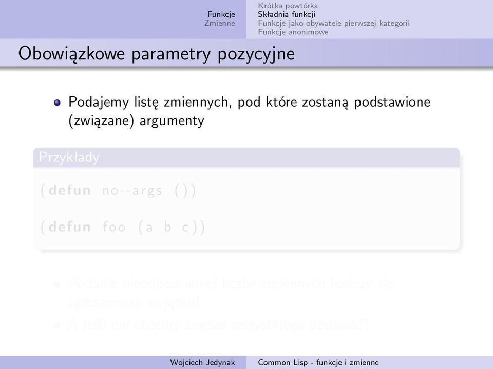 ) ( defun foo ( a b c ) ) Podanie nieodpowiednej liczby zmiennych