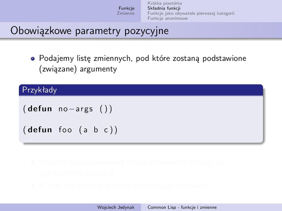 ) ( defun foo ( a b c ) ) Podanie nieodpowiednej liczby zmiennych