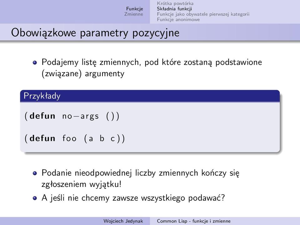 ) ( defun foo ( a b c ) ) Podanie nieodpowiednej liczby zmiennych