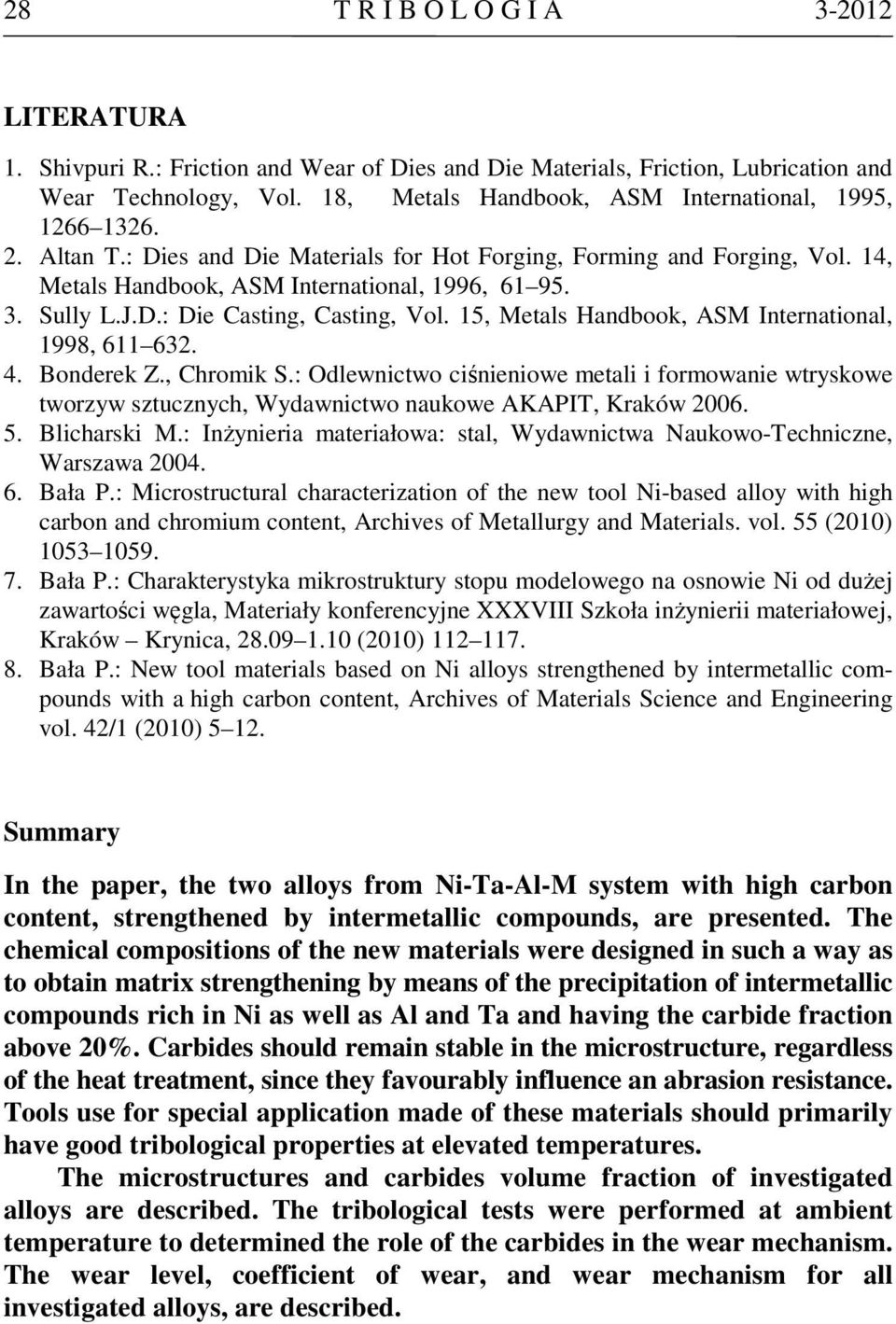 J.D.: Die Casting, Casting, Vol. 15, Metals Handbook, ASM International, 1998, 611 632. 4. Bonderek Z., Chromik S.