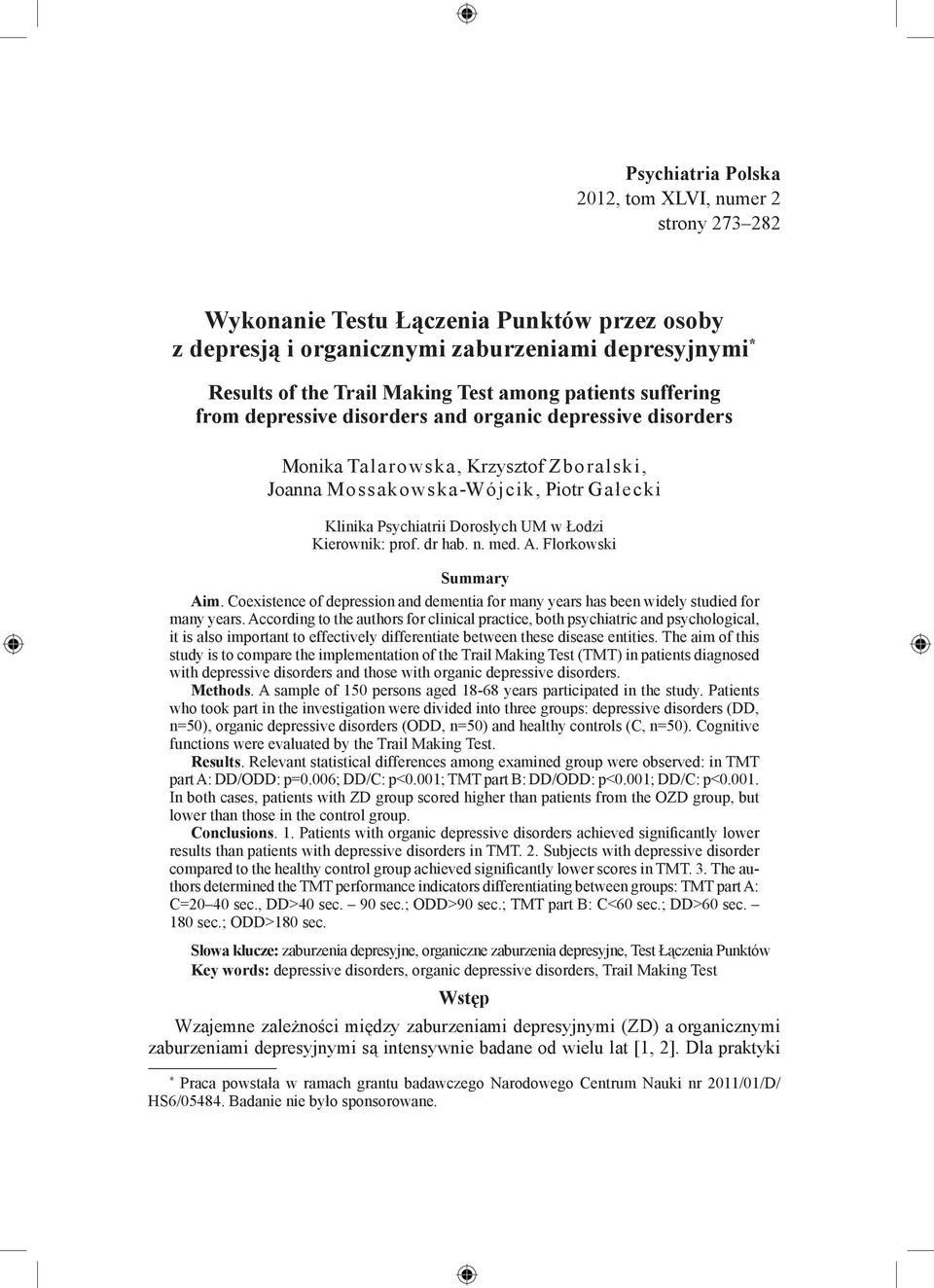 Kierownik: prof. dr hab. n. med. A. Florkowski Summary Aim. Coexistence of depression and dementia for many years has been widely studied for many years.