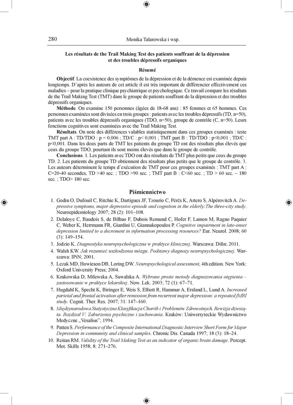 D après les auteurs de cet article il est très important de différencier effectivement ces maladies pour la pratique clinique psychiatrique et psychologique.