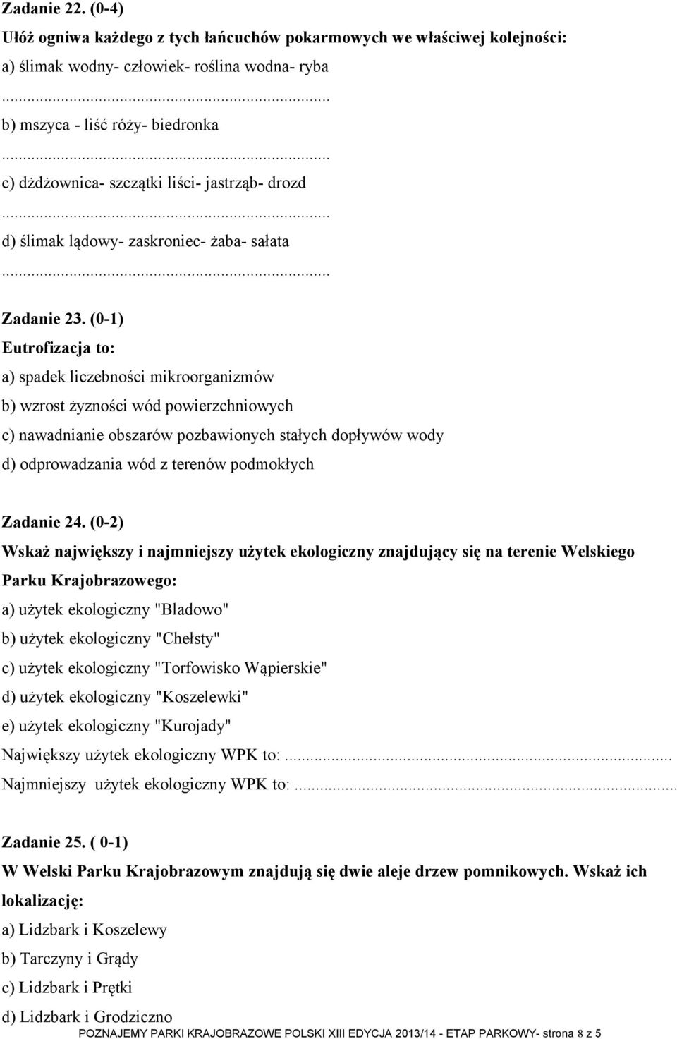 (0-1) Eutrofizacja to: a) spadek liczebności mikroorganizmów b) wzrost żyzności wód powierzchniowych c) nawadnianie obszarów pozbawionych stałych dopływów wody d) odprowadzania wód z terenów