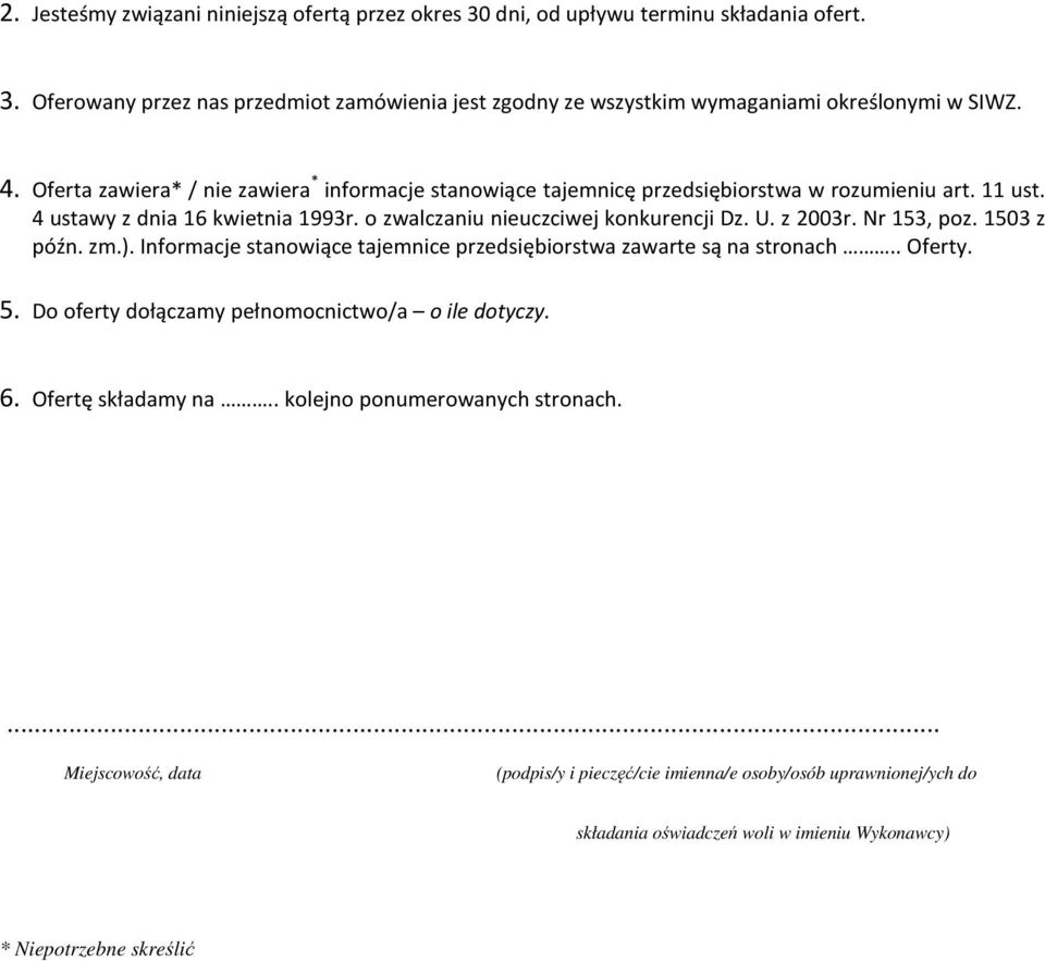 z 2003r. Nr 153, poz. 1503 z późn. zm.). Informacje stanowiące tajemnice przedsiębiorstwa zawarte są na stronach.. Oferty. 5. Do oferty dołączamy pełnomocnictwo/a o ile dotyczy. 6.