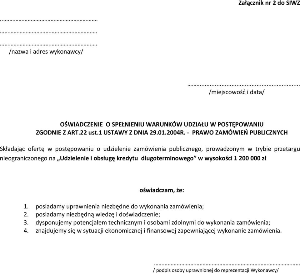 długoterminowego w wysokości 1 200 000 zł oświadczam, że: 1. posiadamy uprawnienia niezbędne do wykonania zamówienia; 2. posiadamy niezbędną wiedzę i doświadczenie; 3.