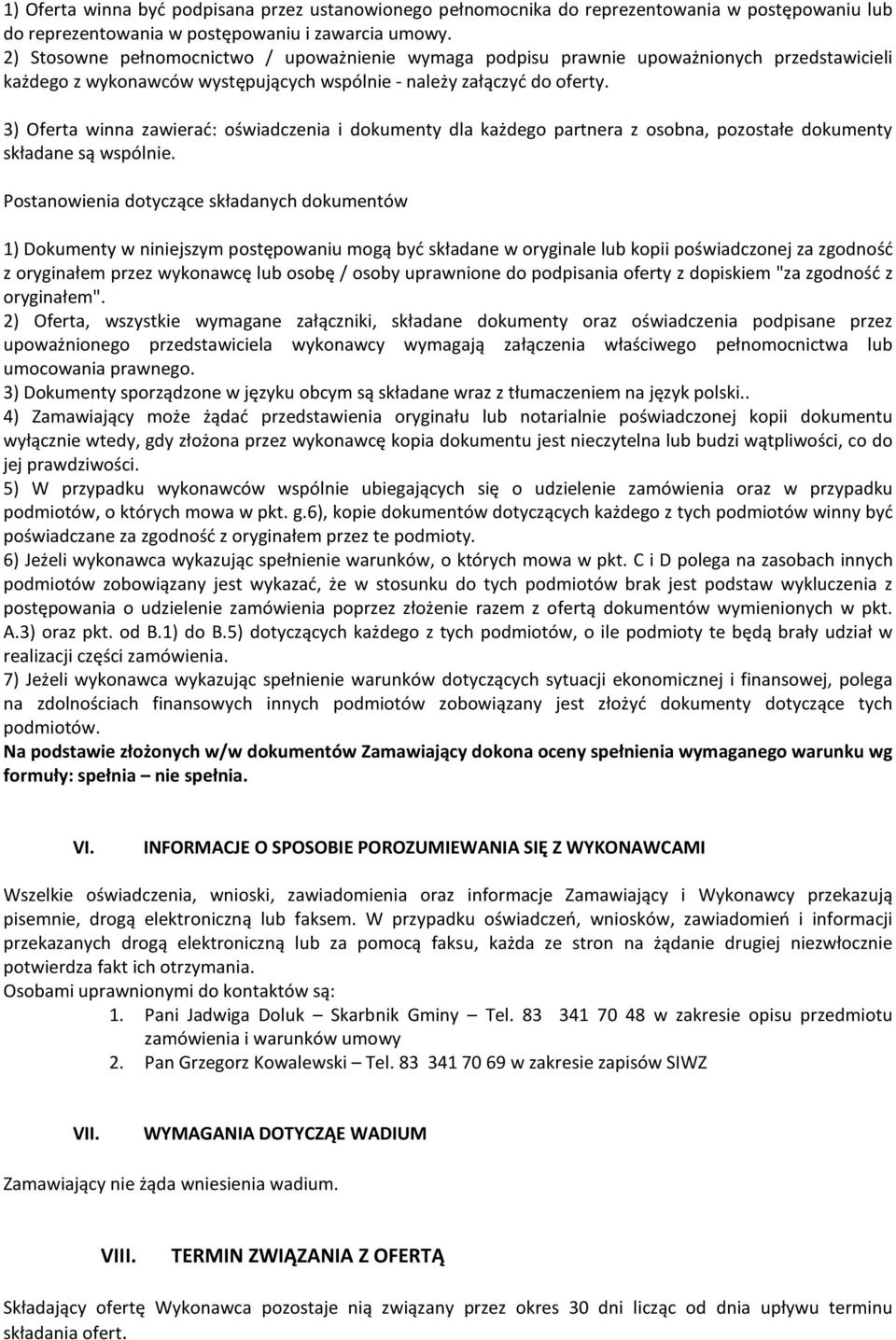 3) Oferta winna zawierać: oświadczenia i dokumenty dla każdego partnera z osobna, pozostałe dokumenty składane są wspólnie.