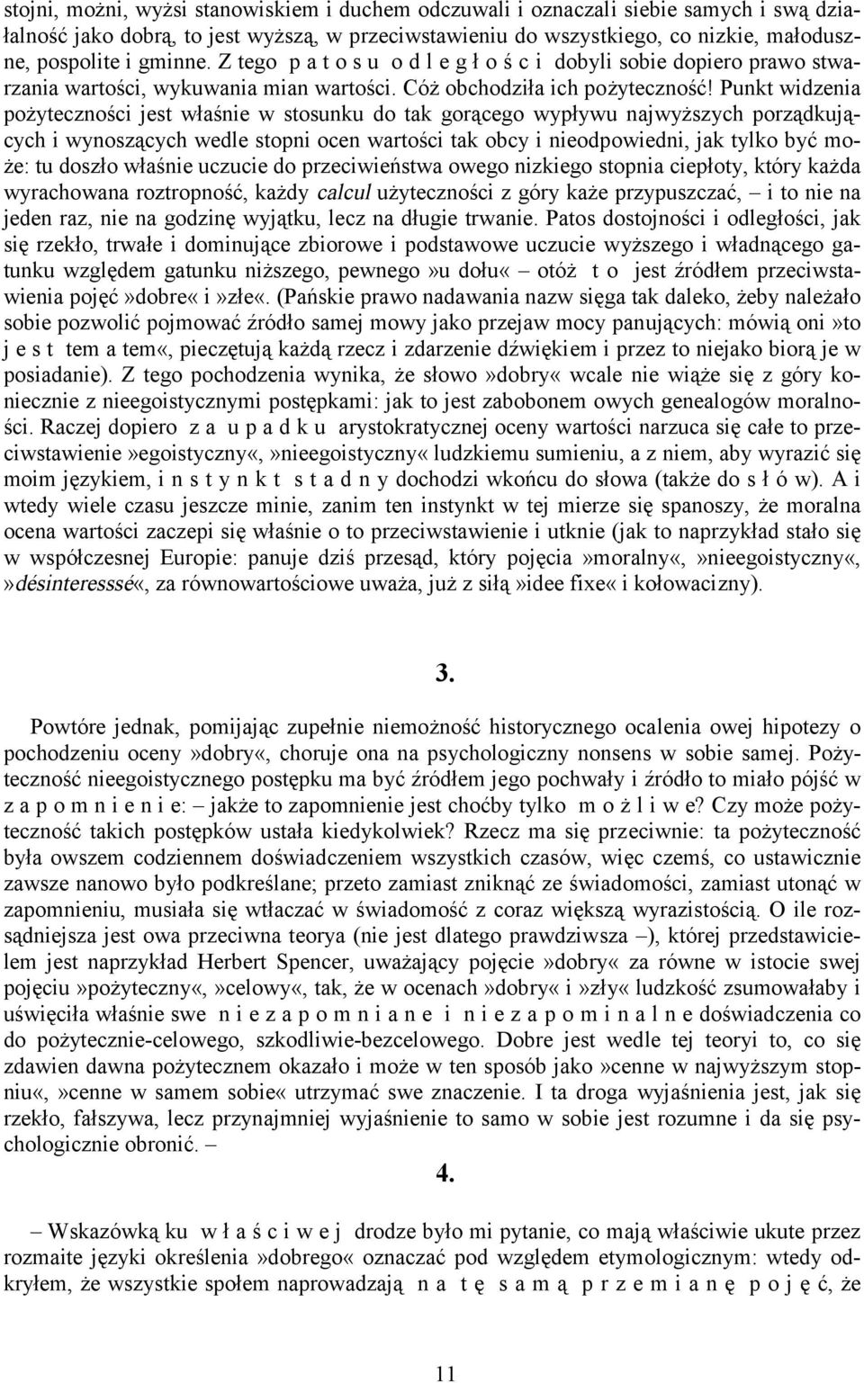 Punkt widzenia pożyteczności jest właśnie w stosunku do tak gorącego wypływu najwyższych porządkujących i wynoszących wedle stopni ocen wartości tak obcy i nieodpowiedni, jak tylko być może: tu