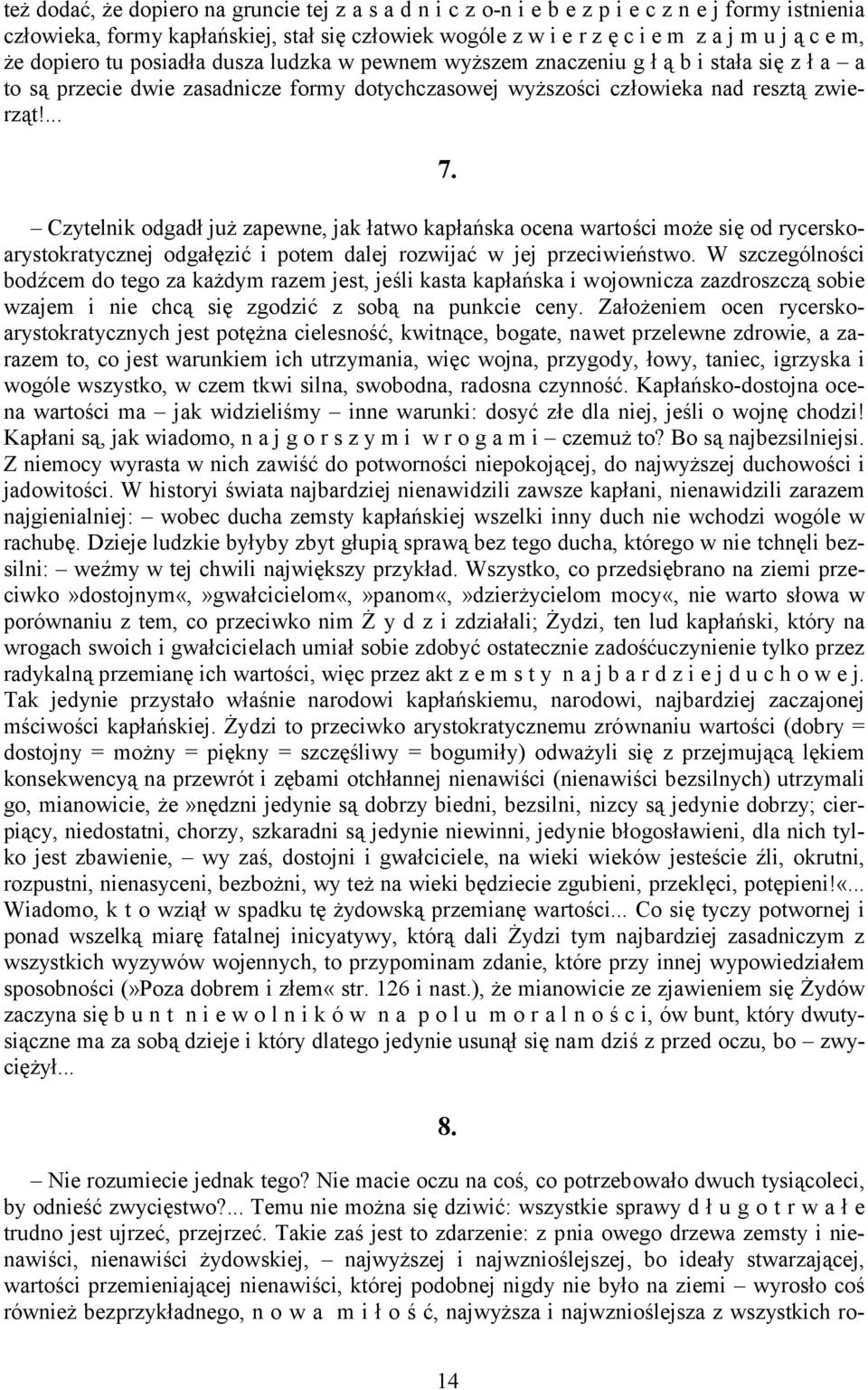 ... Czytelnik odgadł już zapewne, jak łatwo kapłańska ocena wartości może się od rycerskoarystokratycznej odgałęzić i potem dalej rozwijać w jej przeciwieństwo.