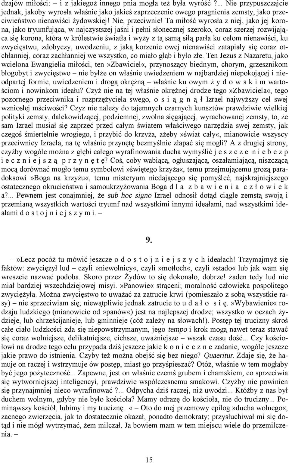 Ta miłość wyrosła z niej, jako jej korona, jako tryumfująca, w najczystszej jaśni i pełni słonecznej szeroko, coraz szerzej rozwijająca się korona, która w królestwie światła i wyży z tą samą siłą