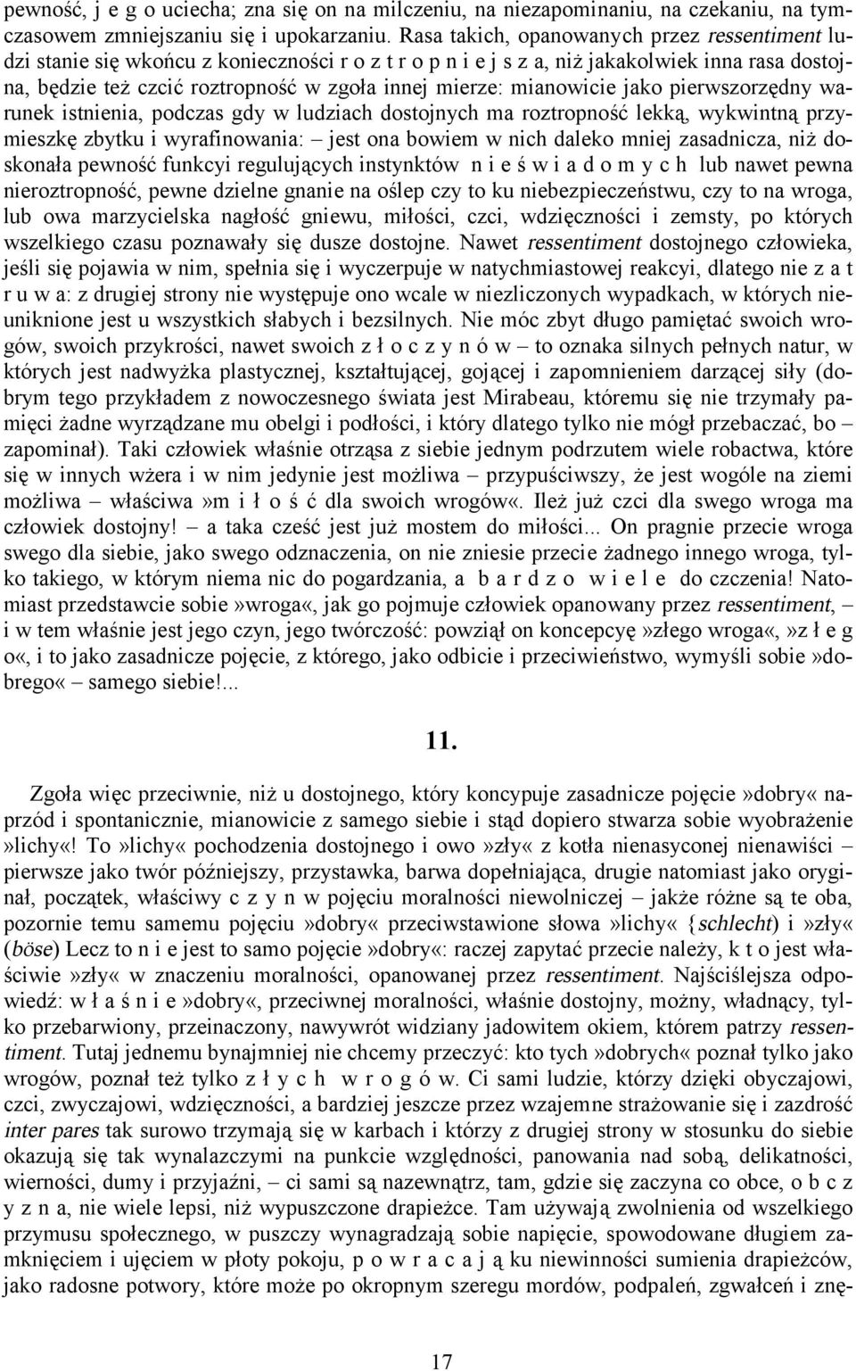 mianowicie jako pierwszorzędny warunek istnienia, podczas gdy w ludziach dostojnych ma roztropność lekką, wykwintną przymieszkę zbytku i wyrafinowania: jest ona bowiem w nich daleko mniej zasadnicza,