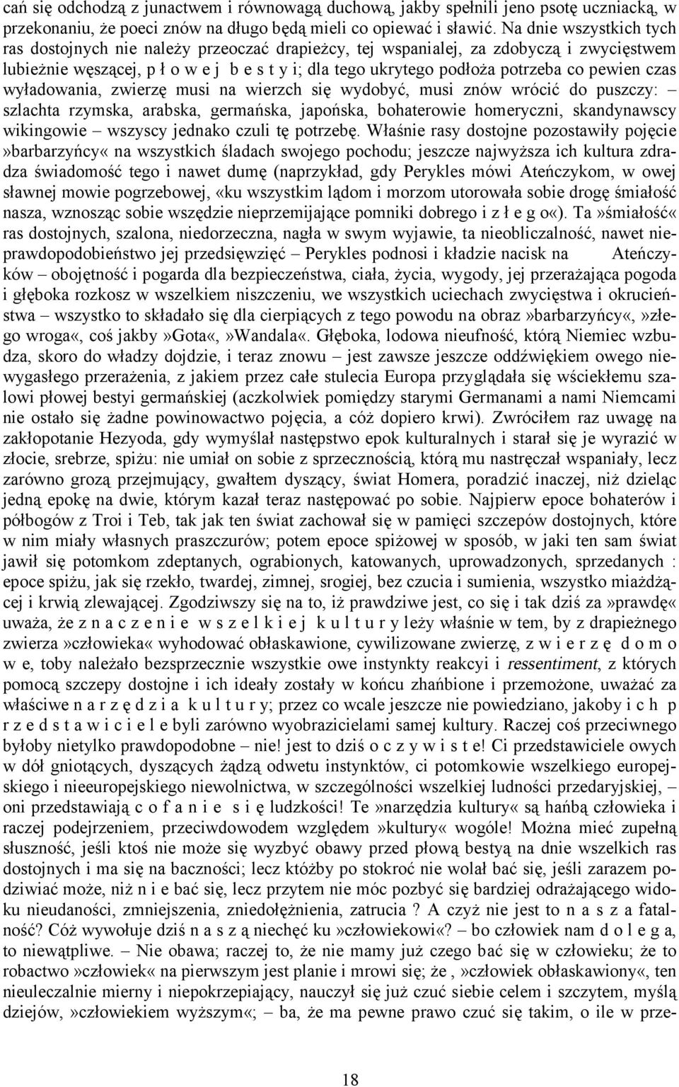 pewien czas wyładowania, zwierzę musi na wierzch się wydobyć, musi znów wrócić do puszczy: szlachta rzymska, arabska, germańska, japońska, bohaterowie homeryczni, skandynawscy wikingowie wszyscy