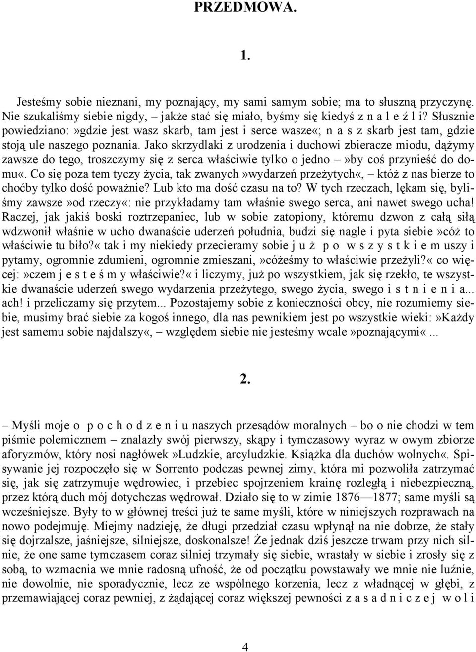 Jako skrzydlaki z urodzenia i duchowi zbieracze miodu, dążymy zawsze do tego, troszczymy się z serca właściwie tylko o jedno»by coś przynieść do domu«.