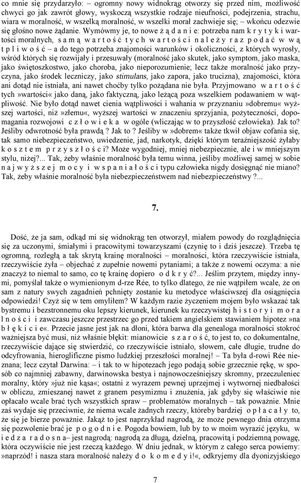 Wymówmy je, to nowe ż ą d a n i e: potrzeba nam k r y t y k i wartości moralnych, s a m ą w a r t o ś ć t y c h w a r t o ś c i n a l e ż y r a z p o d a ć w w ą t p l i w o ś ć a do tego potrzeba