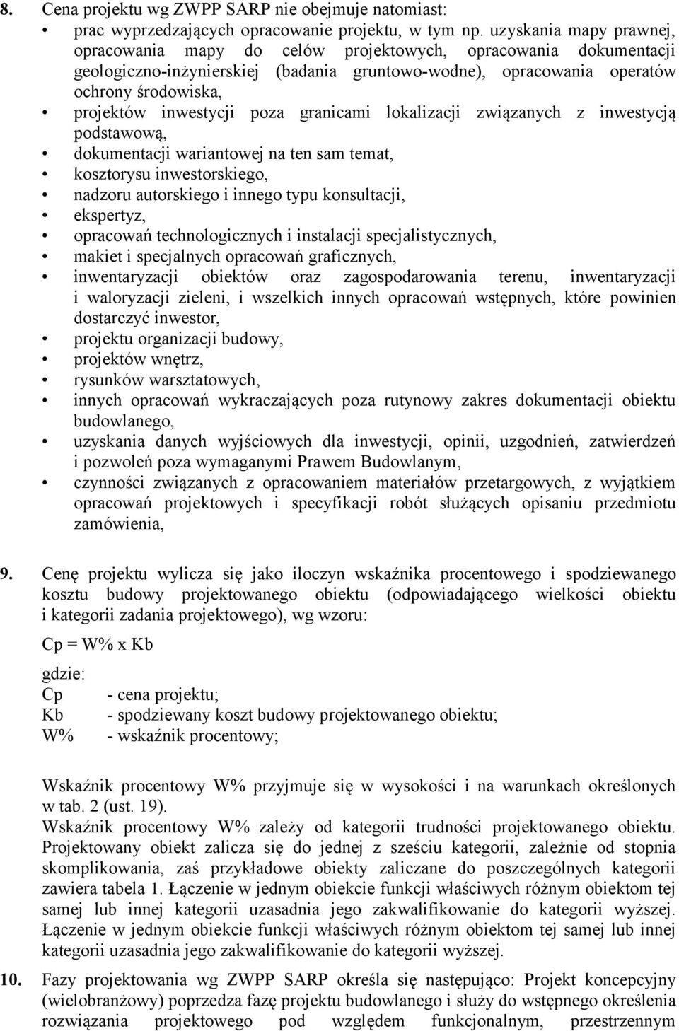 inwestycji poza granicami lokalizacji związanych z inwestycją podstawową, dokumentacji wariantowej na ten sam temat, kosztorysu inwestorskiego, nadzoru autorskiego i innego typu konsultacji,