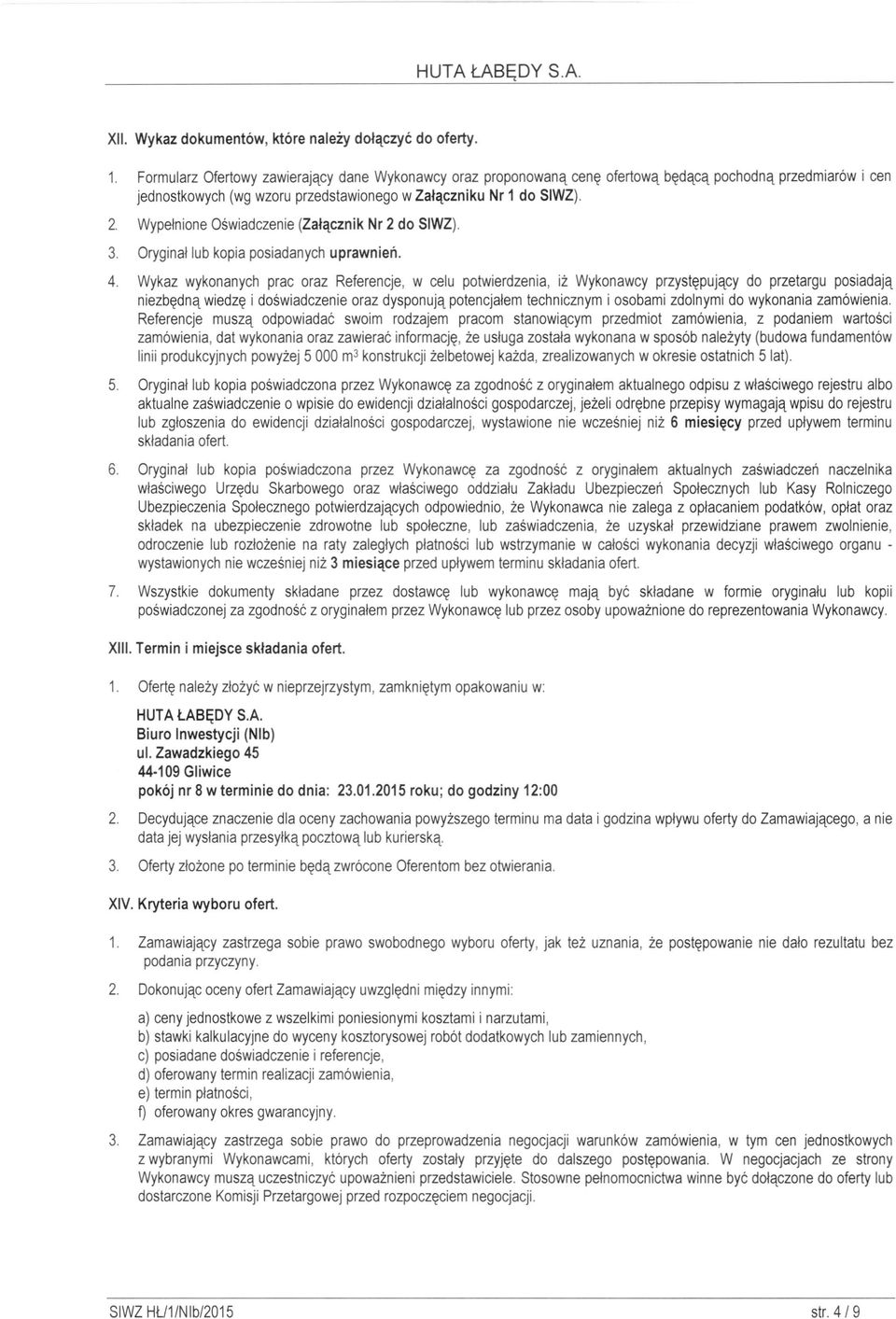 Wypelnione Oświadczenie (Załącznik Nr 2 do SIWZ). 3. Oryginał lub kopia posiadanych uprawnień. 4.