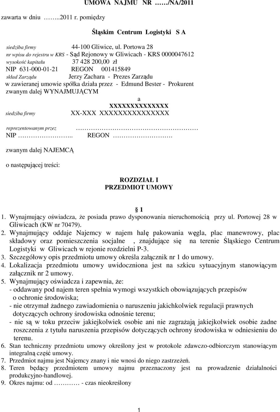 zawieranej umowie spółka działa przez - Edmund Bester - Prokurent zwanym dalej WYNAJMUJĄCYM a XXXXXXXXXXXXXX siedziba firmy XX-XXX XXXXXXXXXXXXXXX reprezentowanym przez NIP.. REGON.