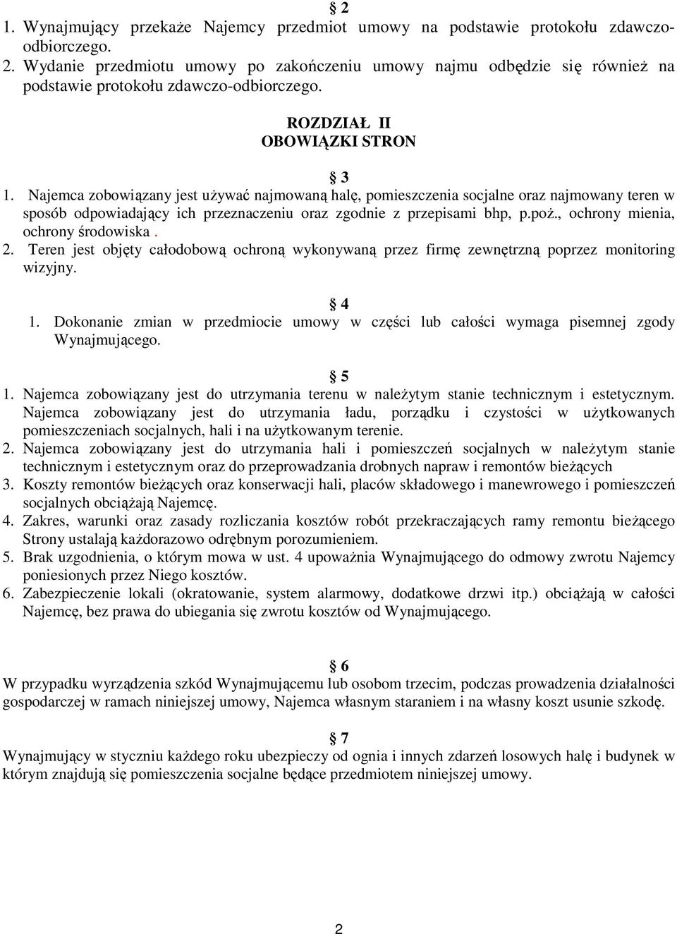 Najemca zobowiązany jest uŝywać najmowaną halę, pomieszczenia socjalne oraz najmowany teren w sposób odpowiadający ich przeznaczeniu oraz zgodnie z przepisami bhp, p.poŝ.