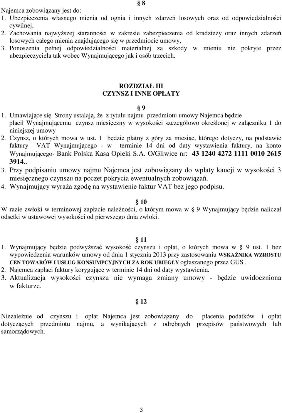 Ponoszenia pełnej odpowiedzialności materialnej za szkody w mieniu nie pokryte przez ubezpieczyciela tak wobec Wynajmującego jak i osób trzecich. ROZDZIAŁ III CZYNSZ I INNE OPŁATY 9 1.