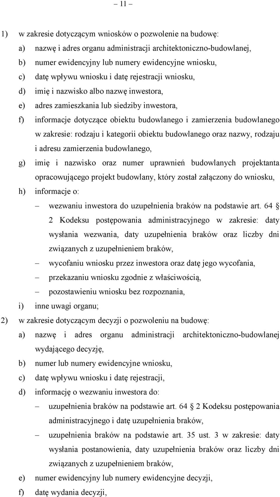 zakresie: rodzaju i kategorii obiektu budowlanego oraz nazwy, rodzaju i adresu zamierzenia budowlanego, g) imię i nazwisko oraz numer uprawnień budowlanych projektanta opracowującego projekt