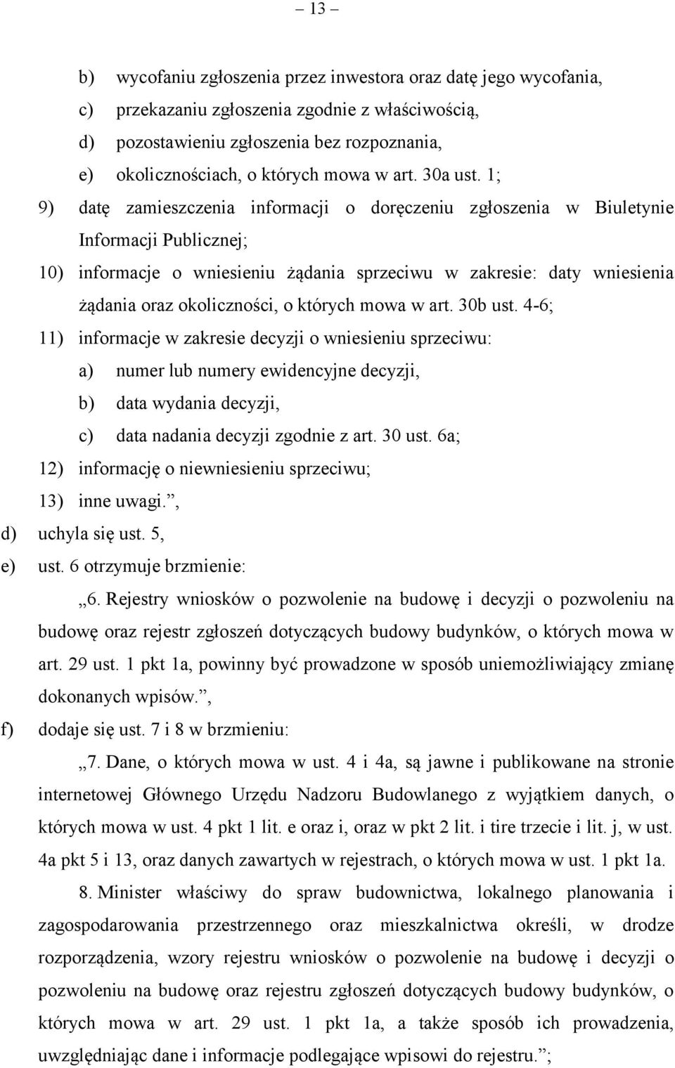 1; 9) datę zamieszczenia informacji o doręczeniu zgłoszenia w Biuletynie Informacji Publicznej; 10) informacje o wniesieniu żądania sprzeciwu w zakresie: daty wniesienia żądania oraz okoliczności, o