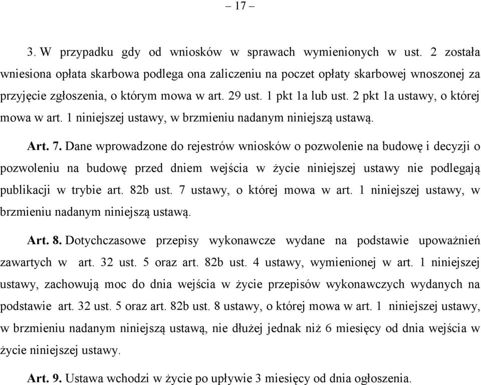 2 pkt 1a ustawy, o której mowa w art. 1 niniejszej ustawy, w brzmieniu nadanym niniejszą ustawą. Art. 7.